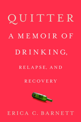 Erica C. Barnett Quitter: A Memoir of Drinking, Relapse, and Recovery