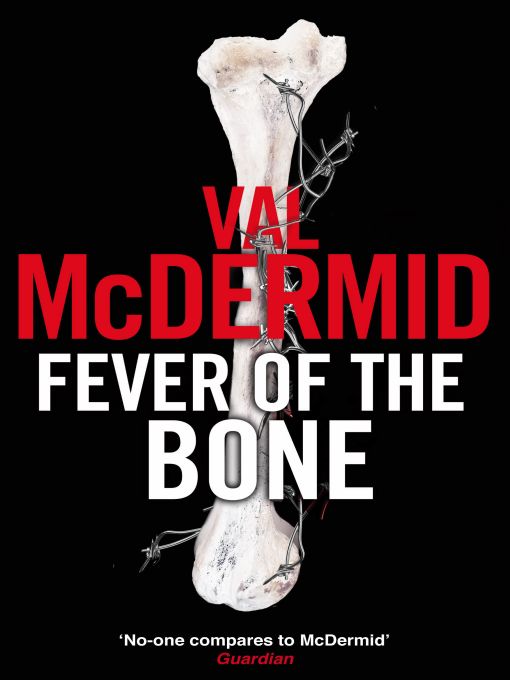 FEVER OF THE BONE A Novel by Val McDermid Book 6 of the Tony Hill Carol - photo 1