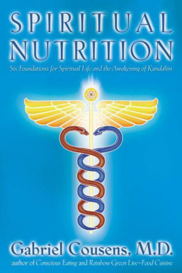 Gabriel Cousens M.D. Spiritual Nutrition: Six Foundations for Spiritual Life and the Awakening of Kundalini