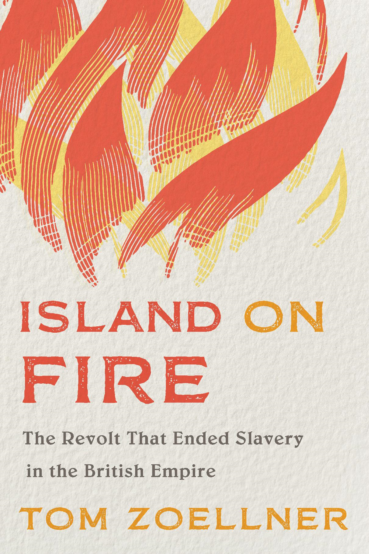 ISLAND FIRE The Revolt That Ended Slavery in the British Empire ZOELLNER - photo 1