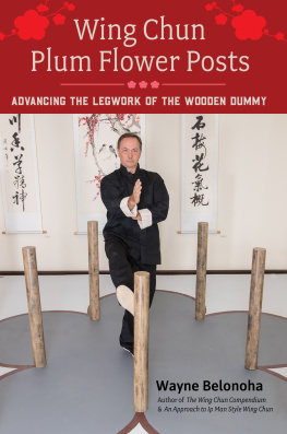 Wayne Belonoha - Wing Chun Plum Flower Posts: Advancing the Legwork of the Wooden Dummy