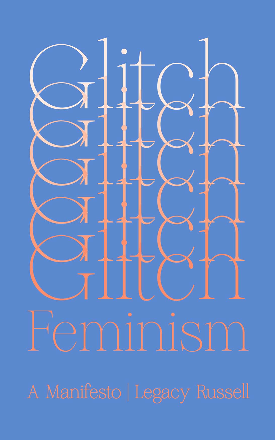 GLITCH FEMINISM GLITCH FEMINISM A Manifesto LEGACY RUSSELL First published - photo 1