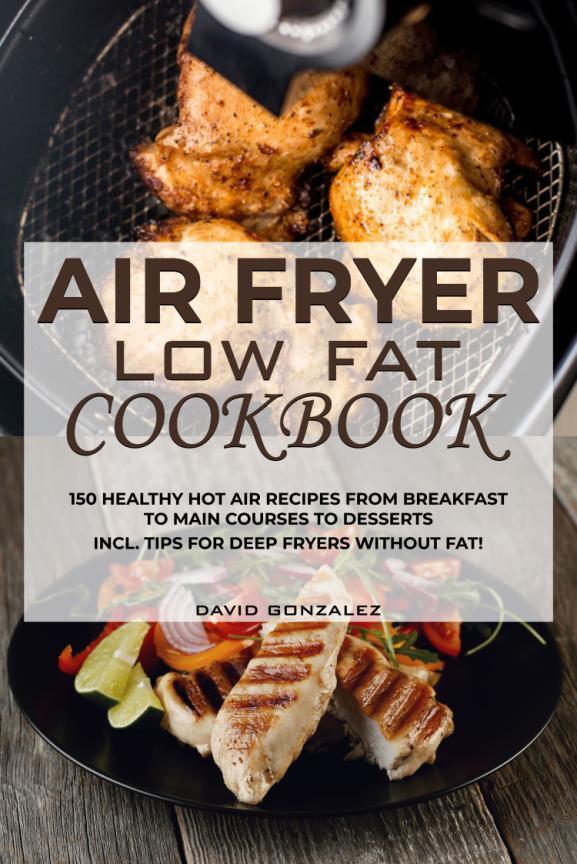 Table of Contents Air fryer Low Fat Cookbook 150 healthy hot air recipes - photo 1