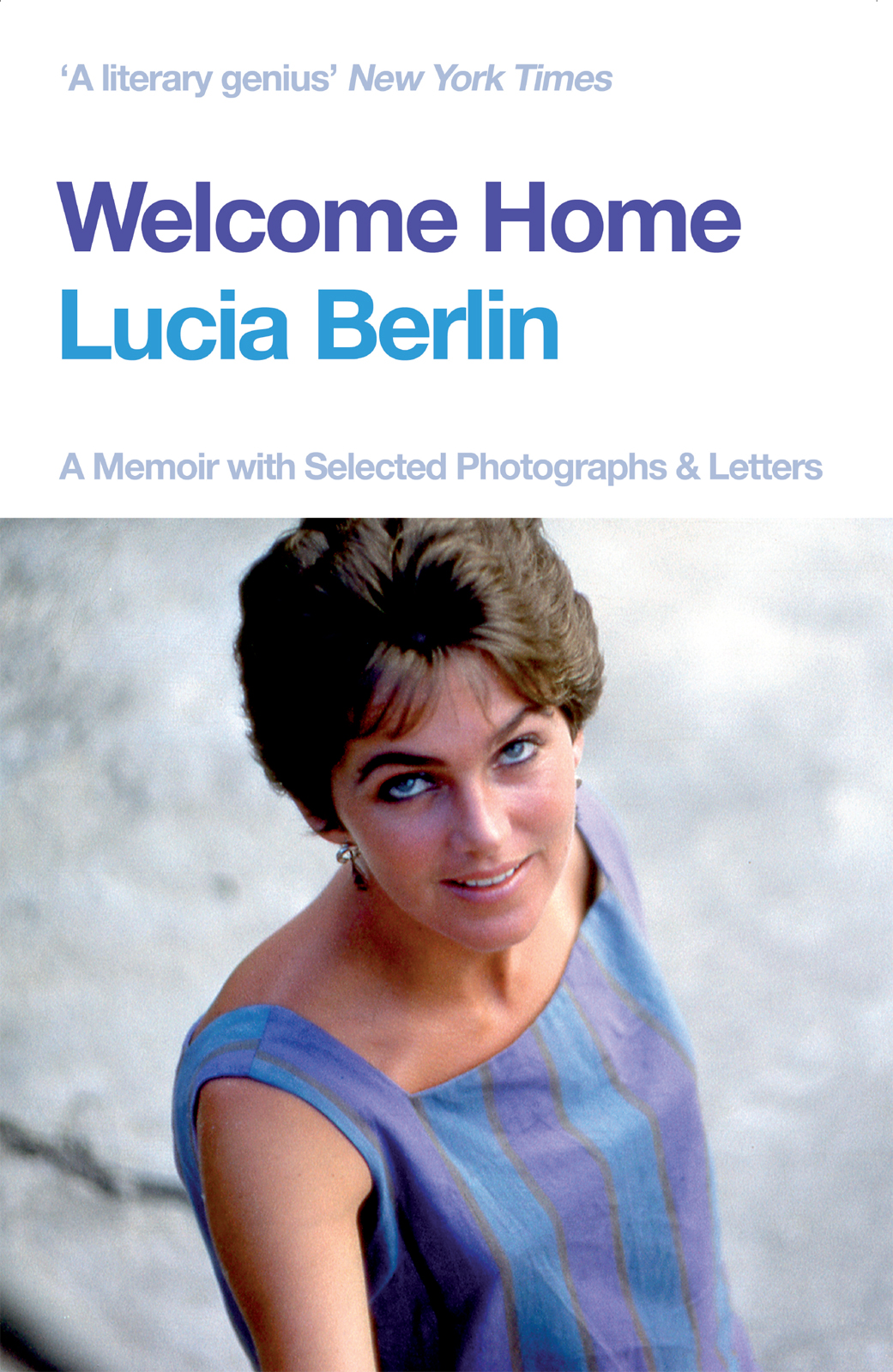 Welcome Home A Memoir with Selected Photographs and Letters Lucia Berlin - photo 1