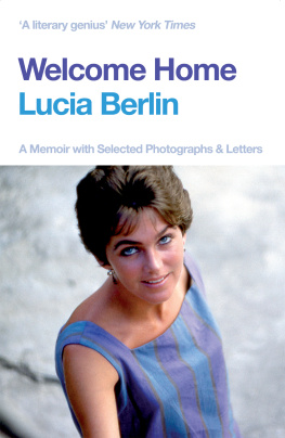 Lucia Berlin - Welcome Home: A Memoir with Selected Photographs and Letters