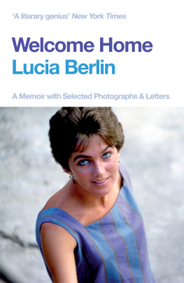 Lucia Berlin Welcome Home: A Memoir with Selected Photographs and Letters