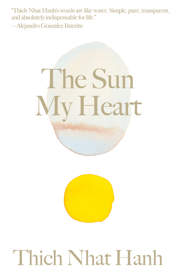 Praise for Thich Nhat Hanh and The Sun My Heart The monk who taught the world - photo 1