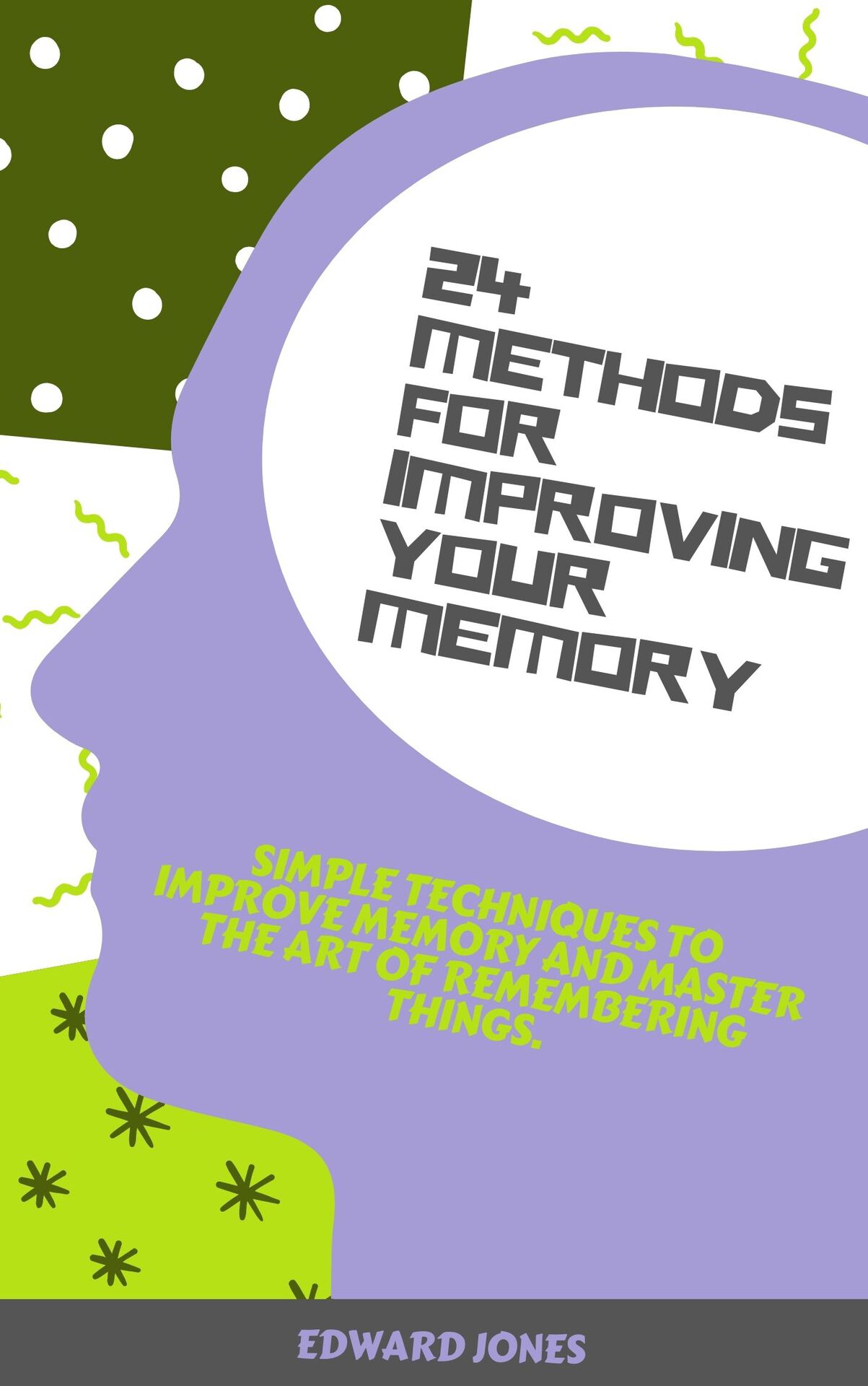 24 Methods for Improving Your Memory Simple techniques to improve memory and - photo 1