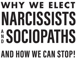 Why We Elect Narcissists and SociopathsAnd How We Can Stop Copyright 2019 by - photo 1