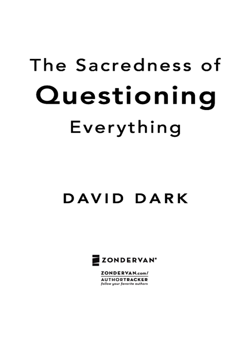 ZONDERVAN The Sacredness of Questioning Everything Copyright 2009 by James - photo 1