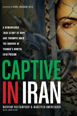 Maryam Rostampour - Captive in Iran: A Remarkable True Story of Hope and Triumph amid the Horror of Tehrans Brutal Evin Prison