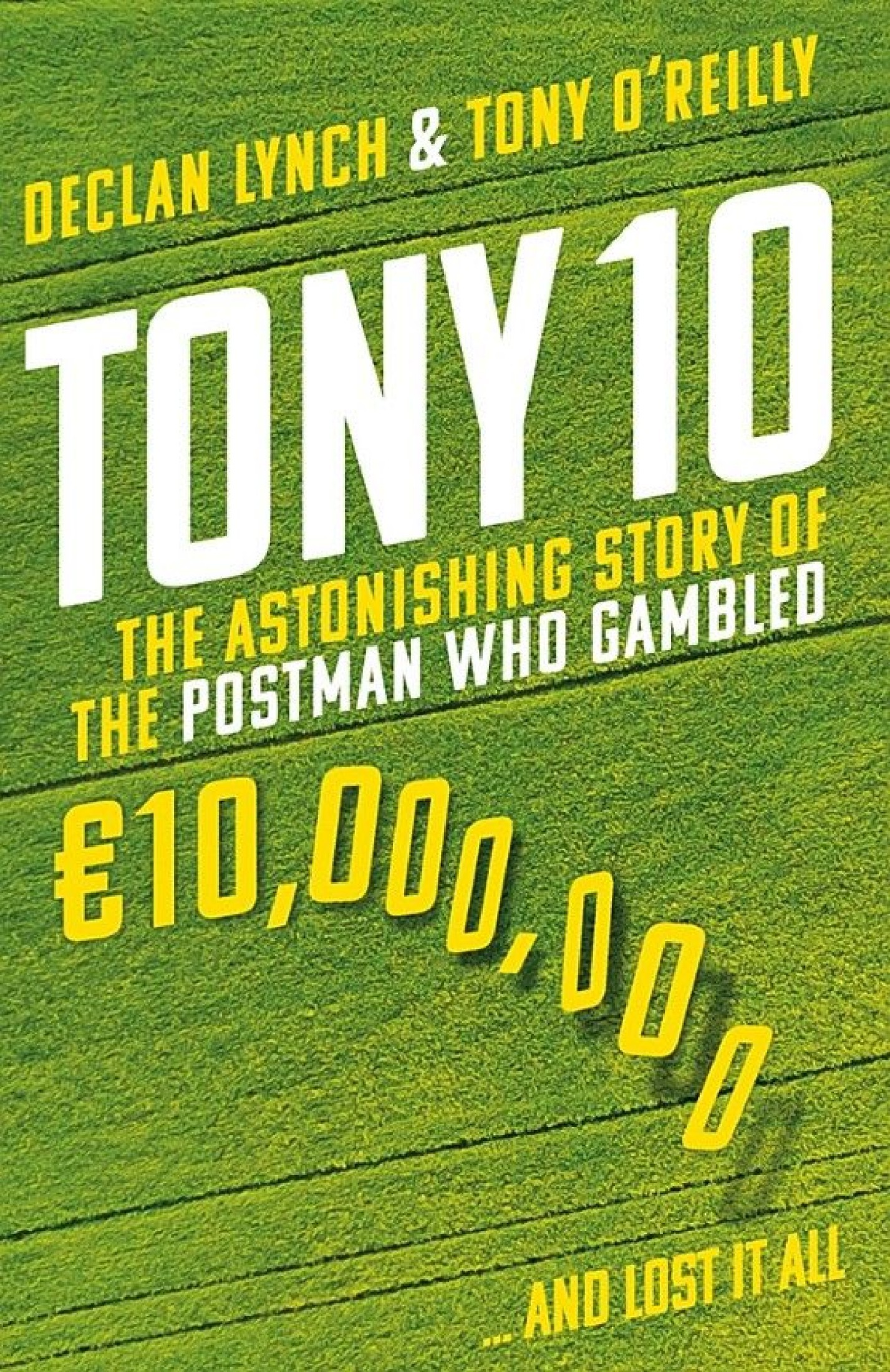 TONY 10 The astonishing story of the postman who gambled 10000000 and - photo 1