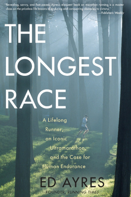 Ed Ayres - The Longest Race: A Lifelong Runner, an Iconic Ultramarathon, and the Case for Human Endurance