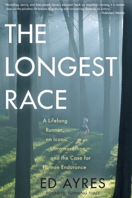 Ed Ayres The Longest Race: A Lifelong Runner, an Iconic Ultramarathon, and the Case for Human Endurance