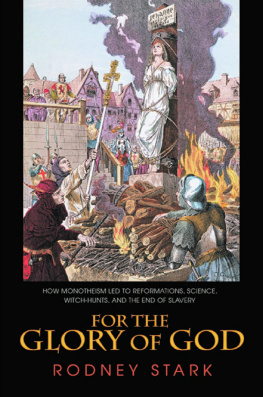 Rodney Stark - For the Glory of God: How Monotheism Led to Reformations, Science, Witch-Hunts, and the End of Slavery