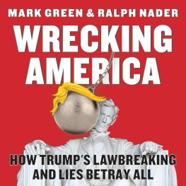 Mark Green Wrecking America: How Trumps Lawbreaking and Lies Betray All