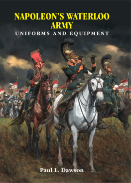 Paul L Dawson - Napoleons Waterloo Army: Uniforms and Equipment