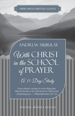 Andrew Murray With Christ in the School of Prayer: A 31-Day Study