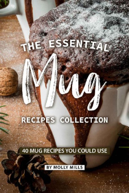MILLS - The Essential Mug Recipes Collection: 40 Mug Recipes You Could Use