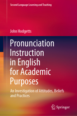 John Hodgetts Pronunciation Instruction in English for Academic Purposes: An Investigation of Attitudes, Beliefs and Practices