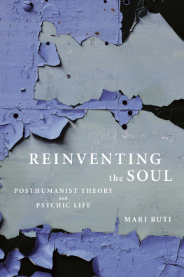 Mari Ruti Reinventing the Soul: Posthumanist Theory and Psychic Life