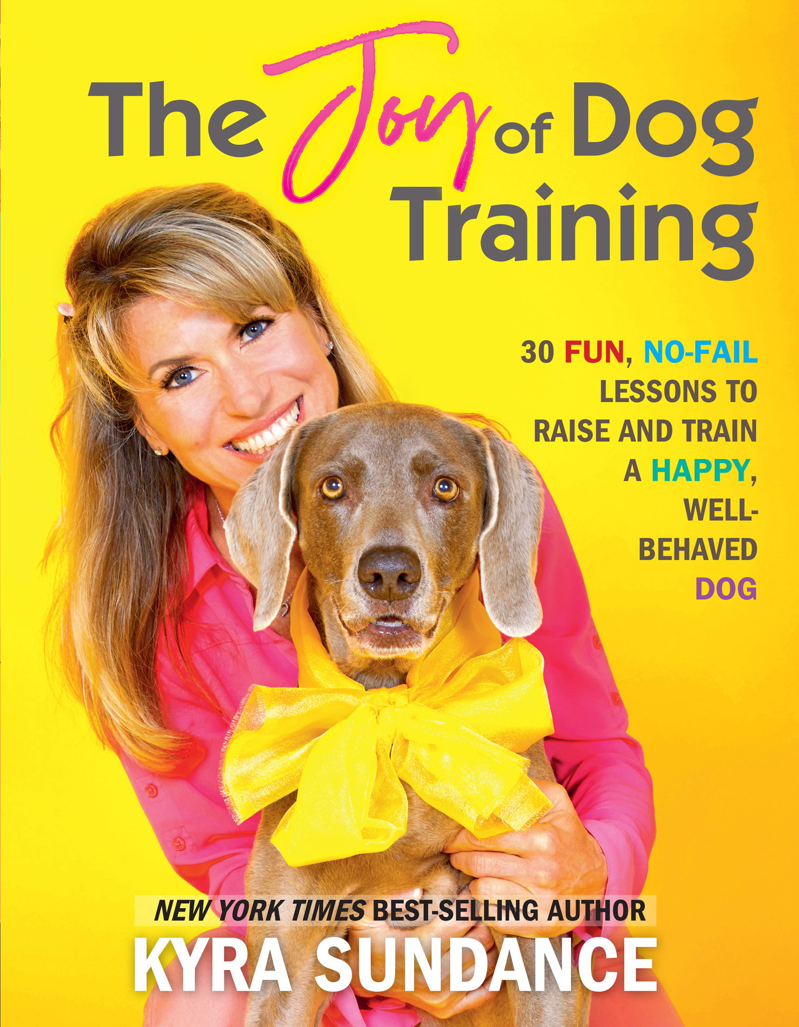 The Joy of Dog Training 30 FUN NO-FAIL LESSONS TO RAISE AND TRAIN A HAPPY - photo 1