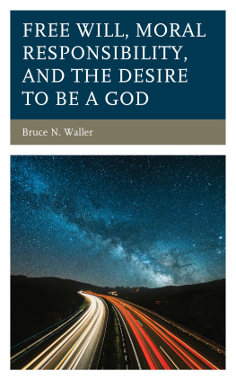 By Bruce N. Waller - Free Will, Moral Responsibility, and the Desire to Be a God