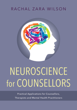 Rachal Zara Wilson - Neuroscience for Counsellors: Practical Applications for Counsellors, Therapists, and Mental Health Practitioners