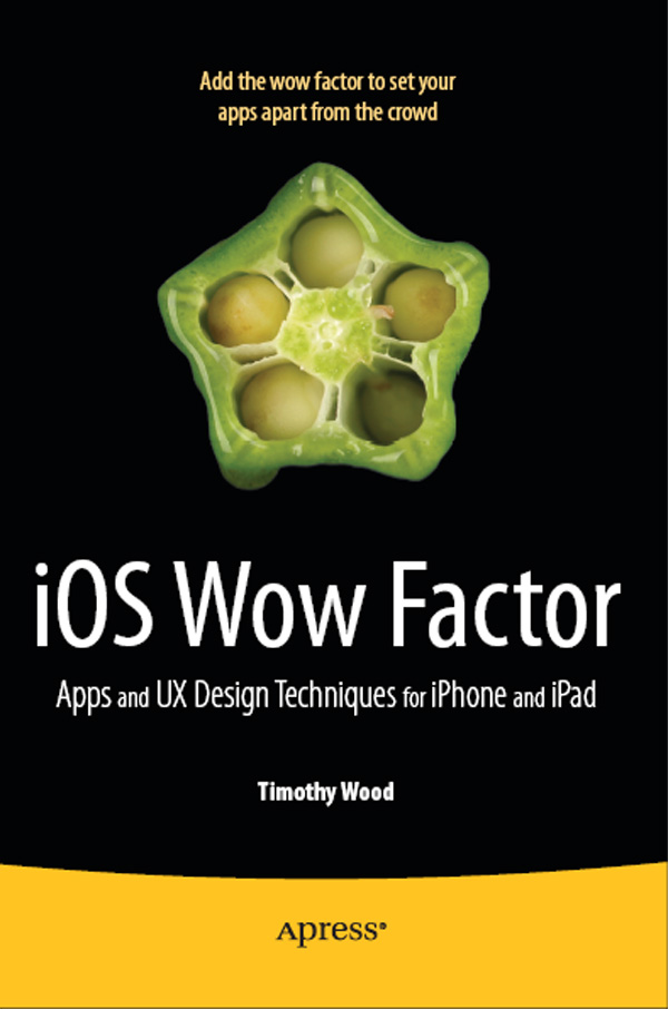 iOS Wow Factor Copyright 2011 by Timothy Wood All rights reserved No part of - photo 1