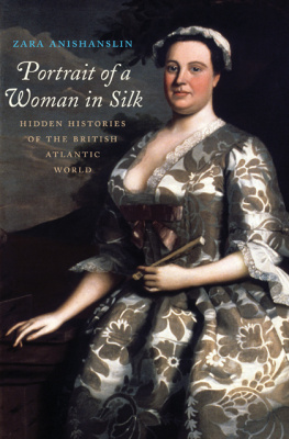 Zara Anishanslin - Portrait of a Woman in Silk : Hidden Histories of the British Atlantic World