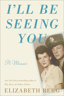 Elizabeth Berg - Ill Be Seeing You: A Memoir