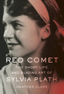 Heather Clark - Red Comet: The Short Life and Blazing Art of Sylvia Plath