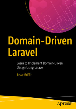 Jesse Griffin Domain-Driven Laravel: Learn to Implement Domain-Driven Design Using Laravel