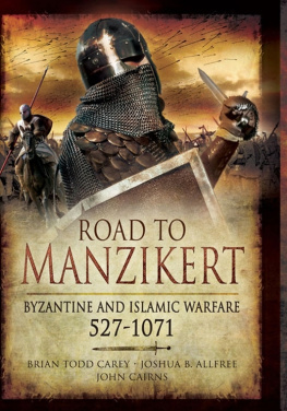 Brian Todd Carey - Road to Manzikert: Byzantine and Islamic Warfare, 527-1071