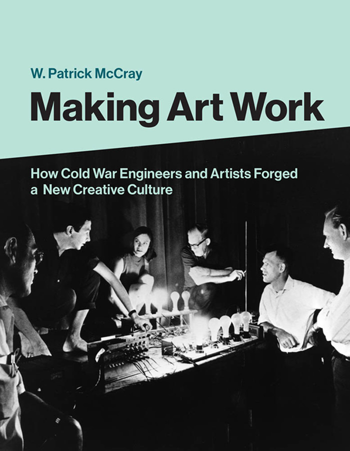 Making Art Work Making Art Work How Cold War Engineers and Artists Forged a New - photo 1