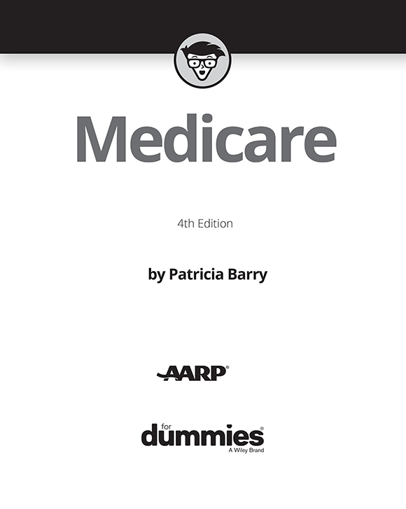 Medicare For Dummies 4th Edition Published by John Wiley Sons Inc 111 - photo 2