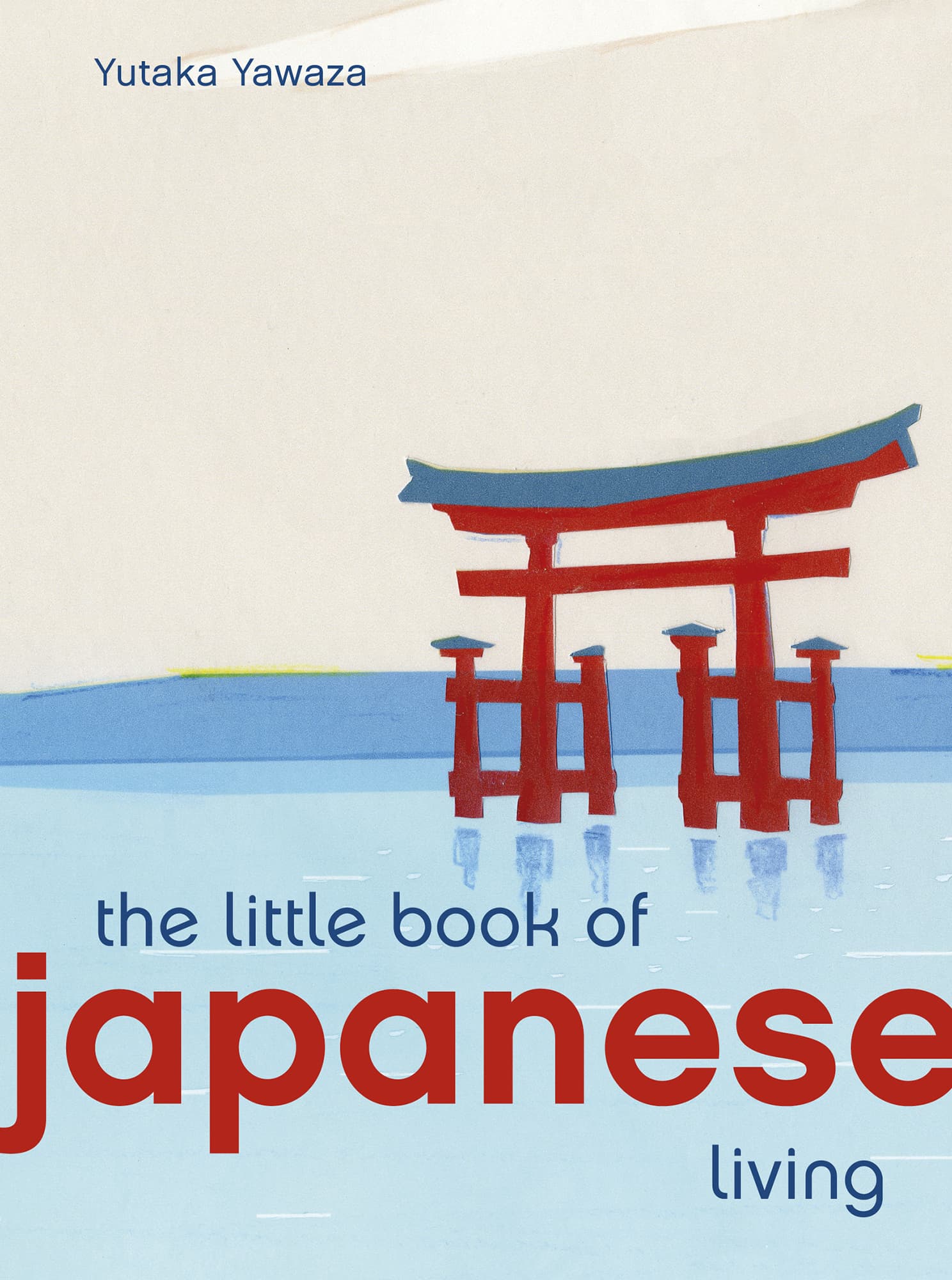 THE LITTLE BOOK OF JAPANESE LIVING Yutaka Yazawa - photo 1