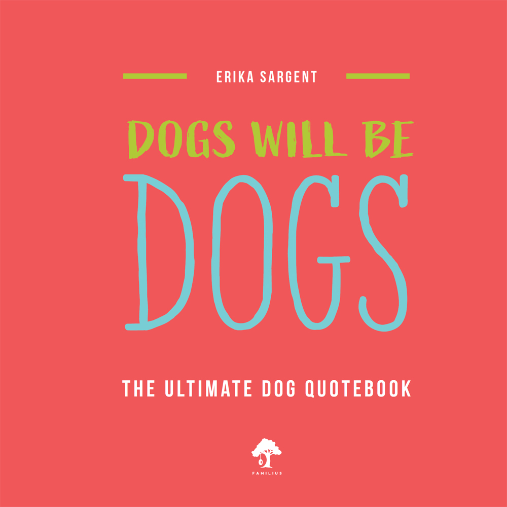 Dogs Will Be Dogs The Ultimate Dog Quote Book - photo 5