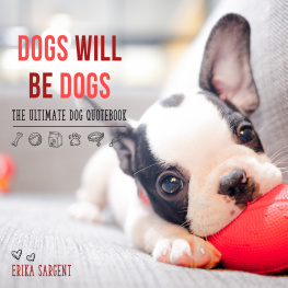 Erika Sargent - Dogs Will Be Dogs: The Ultimate Dog Quote Book