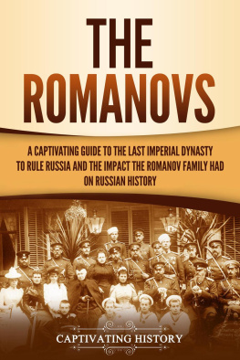 Captivating History - The Romanovs: A Captivating Guide to the Last Imperial Dynasty to Rule Russia and the Impact the Romanov Family Had on Russian History