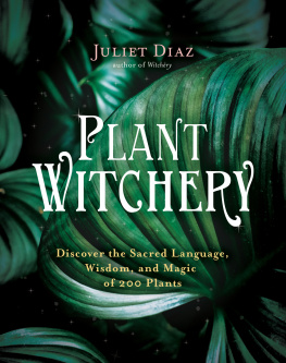 Juliet Diaz - Plant Witchery: Discover the Sacred Language, Wisdom, and Magic of 200 Plants