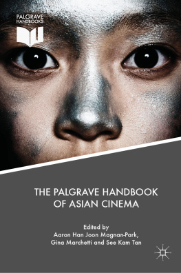 Aaron Han Joon Magnan-Park - The Palgrave Handbook of Asian Cinema