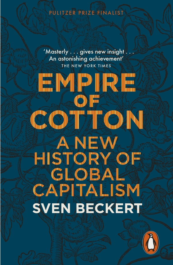 Contents Sven Beckert EMPIRE OF COTTON A New History of Global Capitalism - photo 1