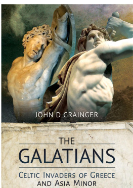 John D. Grainger - The Galatians: Celtic Invaders of Greece and Asia Minor