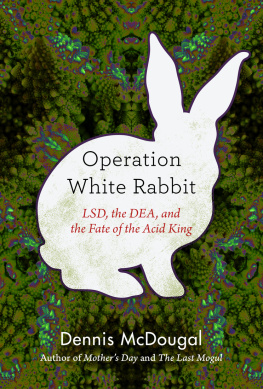 Dennis McDougal - Operation White Rabbit: LSD, the DEA, and the Fate of the Acid King