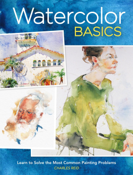 Charles Reid Watercolor Basics: Learn To Solve The Most Common Painting Problems