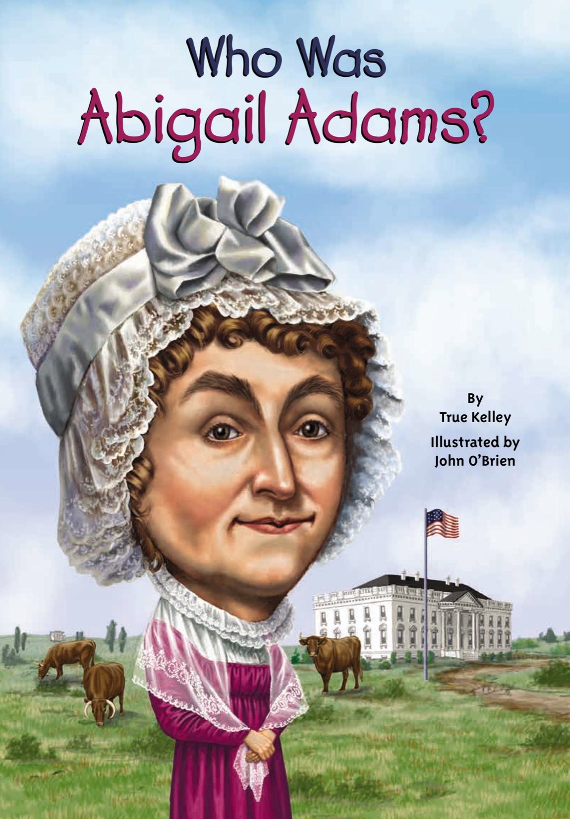 Who Was Abigail Adams By True Kelley Illustrated by John OBrien Grosset - photo 1