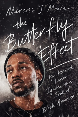 Marcus J. Moore The Butterfly Effect: How Kendrick Lamar Ignited the Soul of Black America