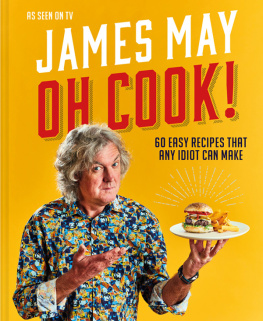 James May - Oh Cook!: 60 easy recipes that any idiot can make