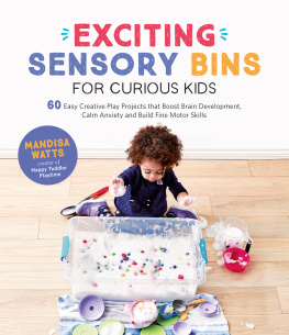 Mandisa Watts Exciting Sensory Bins for Curious Kids: 60 Easy Creative Play Projects That Boost Brain Development, Calm Anxiety and Build Fine Motor Skills